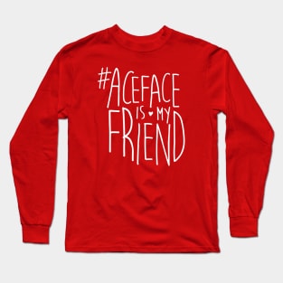 #ACEface is my friend Long Sleeve T-Shirt